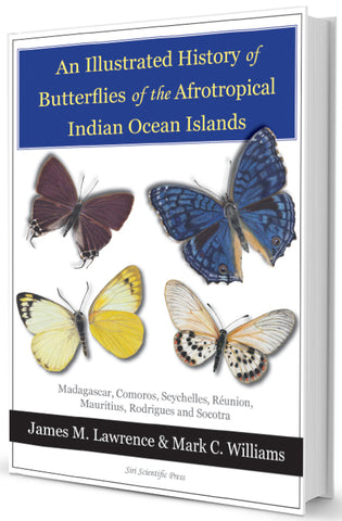 An Illustrated History of Butterflies of the Afrotropical Indian Ocean Islands: Madagascar, Comoros, Seychelles, Reunion, Mauritius, etc.